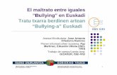 El maltrato entre iguales “Bullying” en Euskadi Tratu ... · zEl índice de Bullying es del 3,7%./ Bullying indizea %3,7koa da. zHay un 11.4% de alumnado-víctima que no dice