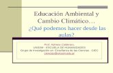 Educación Ambiental y Cambio Climático… - uba.ar · Educación Ambiental y Cambio Climático… ¿Qué podemos hacer desde las aulas? Prof. Adriana Calderaro, UNSAM - ESCUELA