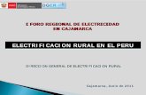 I FORO REGIONAL DE ELECTRICIDAD EN … · Cajamarca, Junio de 2011. DIRECCION GENERAL DE ELECTRIFICACION RURAL. ELECTRIFICACION RURAL EN EL PERU. 1.- ANTECEDENTES. 2.- AVANCES EN