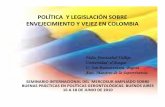 POLÍTICA Y LEGISLACIÓN SOBRE ENVEJECIMIENTO Y VEJEZ EN ... · ENVEJECIMIENTO Y VEJEZ EN COLOMBIA ... • Erradicación del hambre y de la pobreza. extrema en la población de persona