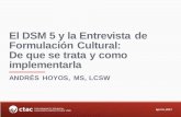 El DSM 5 y la Entrevista de Formulación Cultural: De … · Guía para el entrevistador . Se busca clarificar aspectos críticos relacionados con el motivo de consulta desde el punto