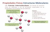 Propiedades Físicas Estructuras Moleculares · propiedades macroscópicas de las moléculas Factores: 1- Carga eléctrica 2- Electronegatividad de los elementos que forman las moléculas