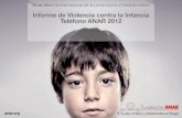 Informe ANAR 2012 BAJA - Home - Fundación ANAR · 25 de Abril Día Internacional de la Lucha Contra el Maltrato Infantil. Teléfono ANAR de Ayuda a ... entre otras. El proyecto del