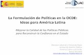 La Formulación de Políticas en la OCDE: Ideas para … · La Formulación de Políticas en la OCDE: Ideas para América Latina Mejorar la Calidad de las Políticas Públicas para