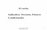 El verbo Indicativo: Presente, Futuros Condicionales · • Usos normales: coinciden con el presente real de la persona que habla. ... del pasado. Es el futuro de un tiempo pasado