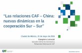 Las relaciones CAF China: nuevas dinámicas en la ... · Acción de CAF para tender puentes entre China y la región . El nuevo contexto de las ... Desafíos para América Latina