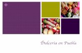 Dulcería en Puebla - Culinary Art School · En los conventos y en las casas, las mujeres poblanas juntaron productos nativos como el maíz, los chiles, los frijoles, los jitomates