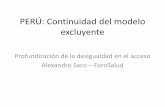 PERÚ: Continuidad del modelo excluyente · 2013-12-10 · Profundización de la desigualdad en el acceso Alexandro Saco –ForoSalud. ... extractivismo •Duplicación PBI, ... Diapositiva