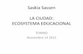 Saskia Sassen LA CIUDAD: ECOSYSTEMA … · saskia sassen la ciudad: ecosystema educacional torino noviembre 14 2015 . the diverse knowledge spaces in the city from formal to informal