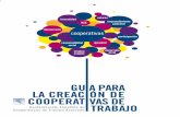 GUA pARA LA CREAC ÓN DE CoopERAt vAs DE · Cuadro comparativo de legislación cooperativa 50. 4 Guía para la creación de cooperativas de trabajo ... emprendimiento colectivo, de