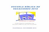 GUATEMALA, NOVIEMBRE 2010 - Escuela Biblica de Vacacionesescuelavacaciones.webs.com/maestroEBV10.pdf · ESCUELA BÍBLICA DE VACACIONES VISIÓN Los niños y niñas de la iglesia necesitan