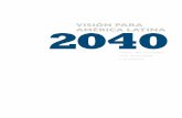 Visión para américa Latina 2040 - publicaciones.caf.compublicaciones.caf.com/media/18134/latinamerica_2040_summary_esp.… · Una visión compartida y más ambiciosa para la región