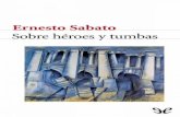Libro proporcionado por el equipo Descargar Libros …descargar.lelibros.online/Ernesto Sabato/Sobre Heroes y Tumbas (287... · ceder la hipótesis del acto de locura ante una hipótesis