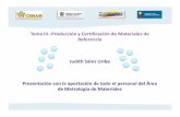 Tema III.-Producción y Certificación de Materiales de ... · Tema III.-Producción y Certificación de Materiales de Referencia Judith Sáinz Uribe Presentación con la aportación
