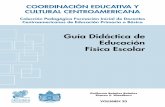 Guía Didáctica de Educación Física Escolar - ceducar.info · COORDINACIÓN EDUCATIVA Y CULTURAL CENTROAMERICANA Colección Pedagógica Formación Inicial de Docentes Centroamericanos