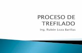 Ing. Rubén Loza Barillas - antaac.org.mxantaac.org.mx/assets/04-proceso-de-trefilado.pdf · de área y se compacta el lubricante en la superficie del alambre. La superficie de este