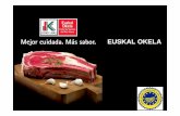 EUSKAL OKELA - Euskadi.eus · 1994 Lanzamiento “Euskal Okela” al mercado 2004 RECONOCIMIENTO COMO Indicacion Geográfica Protegida 2000 Solicitud de reconocimiento como Denominación