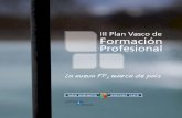 III PLAN VASCO FP WEB - Euskadi.eus · Sistema integrado de información, ... FP, que había ﬁ nalizado en 2007; se ﬁ ja la estructura del nuevo plan; y se acuerda el método