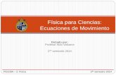 Física para Ciencias: Ecuaciones de Movimientoavalcarc/FIS109A/04_Ecuaciones.movimiento.pdf · 2do semestre 2014 Física para Ciencias: Ecuaciones de Movimiento FIS109A – 2: Física