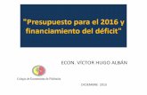 ECON. VÍCTOR HUGO ALBÁN - … · Contenido 1. Crecimiento económico y producción petrolera 2. Endeudamiento y gasto público 3. Presupuesto General del Estado – PGE 2016 4.