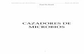 CAZADORES DE MICROBIOS - Facultad de Medicinafmed.uba.ar/depto/microbiologia/tex1b.pdf · mosca, ensartando la masa encefálica en la finísima aguja de su microscopio. Al mirarla,