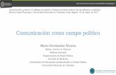 Comunicación como campo político - …€¦Comunicación como campo político Mario Hernández Álvarez Médico, Doctor en Historia Profesor Asociado Departamento de Salud Pública