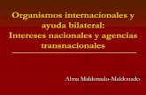 Organismos internacionales y ayuda bilateral: …€¦ · Organismos internacionales y ayuda bilateral: Intereses nacionales y agencias transnacionales Alma Maldonado. ... Por ejemplo,