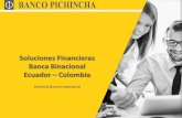 Soluciones Financieras Banca Binacional Ecuador … BINACIONAL - Nuestra Oferta de Valor Garantías bancarias Soluciones de Financiación Soluciones de Inversión y Liquidez Negociación