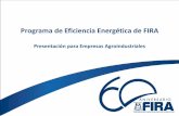 Programa de Eficiencia Energética de FIRA - gob.mx · • Que la validación técnica de los proyectos se realice por parte de un organismo certificador reconocido • Distribuir