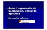 Aspectos generales de la ejecución. Demanda ejecutiva Ramos 29.9.11... · La acción ejecutiva es el derecho de una persona a obtener una concreta ejecución procesal frente a ...