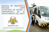 SERVICIO DE TRANSPORTE ESCOLAR COMO …old.sedmeta.gov.co/sites/default/files/files/slider/PROGRAMA... · servicio de transporte escolar como estrategia de acceso y permanencia en