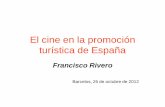 El cine en la promoción turística de España - arttur.orgarttur.org/ICCT_12/Apresentacoes/Juan_Rivero.pdf · mejores muestras de la publicidad de España •Por su continuidad •Por