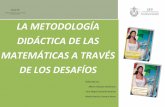 LA METODOLOGÍA DIDÁCTICA DE LAS …ccbenv.org/antologiapensamiento/antologia/desafios ciclo 2014-2015... · LA METODOLOGÍA DIDÁCTICA DE LAS MATEMÁTICAS A TRAVÉS DE LOS DESAFÍOS