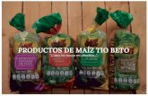 PRODUCTOS DE MAÍZ TIO BETO · Nuestros productos son elaborados en base a selección y experiencia, a través de un delicado proceso que ... ingredientes naturales, desde maíz hasta
