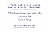 Costa Rica Técnicas de recolección de información · Técnicas de recolección de información Costa Rica I Taller sobre la Iniciativa Conjunta de Petróleo-JODI Caracas, Venezuela,