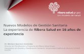 Nuevos Modelos de Gestión Sanitaria La experiencia …€¦ · Nuevos Modelos de Gestión Sanitaria La experiencia de Ribera Salud en 16 años de experiencia Dr. Mariano Guerrero