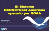 El Sistema GEONETCast Américas operado por NOAA · NOAA Opera Satélites Geoestacionarios (GOES) y de Orbita Polar (POES) – Los Satélites operan 24 horas / día, los 365 días