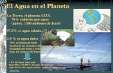 El Agua en el Planeta - iacatas.org.mx€¦ · El Agua en el Planeta La Tierra, ... disponible (