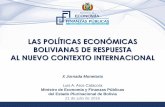 LAS POLÍTICAS ECONÓMICAS BOLIVIANAS DE RESPUESTA AL NUEVO ... · Bases del nuevo Modelo Económico Social Comunitario Productivo . Luis A. Arce Catacora – Ministro de Economía