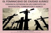 VIOLENCIA EXTREMA EN UN CONTEXTO DE … · El contexto de los asesinatos y despariciones de mujeres en Ciudad Juárez”. ... • Surge así la nueva cultura laboral en el corazón