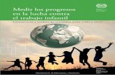 Medir los progresos en la lucha contra el trabajo infantil · del trabajo infantil. Desde 2006 realiza este análisis respecto de la meta establecida por la Organización ... informe
