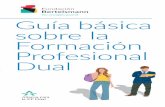 Guía básica sobre la Formación Profesional Dual · corresponsabilizan de la formación del aprendiz. La formación se realiza en régimen de alternancia entre el centro educativo