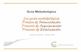 La guía metodológica Proceso de Formulación Procesos de ...200.40.96.180/images/Guia_y_procesos.pdf · Guía Metodológica La guía metodológica Proceso de Formulación Procesos