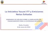 La Iniciativa Yasuní ITT y Emisiones Netas Evitadas · 2012-03-12 · (conservación), Incentivos verdes a la producción Constitución del Ecuador (2008): •Derechos de la naturaleza.