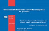 Institucionalidad ambiental y proyectos energéticos: Lo … Rivero SEA.pdf · Análisis y comentarios . Gobierno de Chile | Servicio de Evaluación Ambiental 3 La Institucionalidad