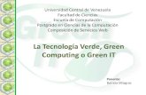 La Tecnología Verde, Green Computing o Green ITyudith/docencia/UCV/Exposici... · La Tecnología Verde, Green Computing o Green IT Algunos conceptos Huella energética (energy footprint):