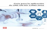 Guía para la aplicación de UNE-EN ISO 13485:2016 · de ISO 13485 son de naturaleza genérica y, con la excepción de unos pocos apartados aplicables a tipos específicos de productos