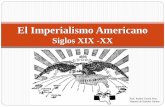 El Imperialismo Americano · Imperialismo •Siglos XIX y XX •Naciones poderosas de Europa ejercen control económico y político sobre otras regiones más débiles.