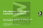Plan Maestro 2006 2030: Confianza en el Futuro del expositor Plan Maestro 2006 – 2030: Confianza en el Futuro Empresa de Transporte Masivo del Valle de Aburrá Limitada Metro de