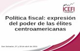 Política fiscal: expresión del poder de las élites ... - ICEFIicefi.org/sites/default/files/presentacion_libro_de_elites_-_el... · del poder de las élites centroamericanas San